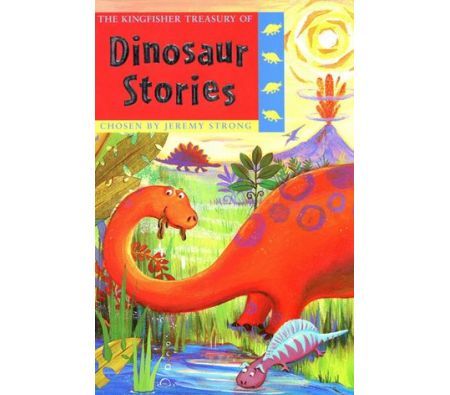 The Kingfisher Treasury of Dinosaur Stories - By Jeremy Strong