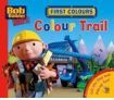 Bob The Builder: First Colours Colour Trail - By Egmont Books Ltd