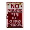 Halloween Decoration Halloween Signs Retro Fashion Chic Funny Metal Tin Sign No Trespassing We're Tired of Hiding The Bodies