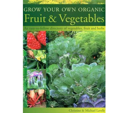 Grow your own Organic Fruit & Vegetables - By Christine Lavelle, Michael Lavelle