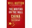 The Writing on the Wall: China and the West in the 21st Century - By Will Hutton